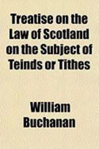 Produktbild: Treatise on the Law of Scotland on the Subject of Teinds or Tithes