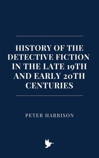 Produktbild: History of the Detective Fiction in the Late 19th and Early 20th Centuries