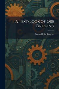 Produktbild: A Text-Book of Ore Dressing