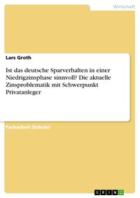 Produktbild: Ist das deutsche Sparverhalten in einer Niedrigzinsphase sinnvoll? Die aktuelle Zinsproblematik mit Schwerpunkt Privatanleger