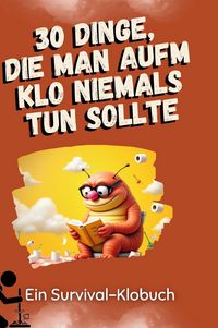 Produktbild: 30 Dinge, die man aufm Klo niemals tun sollte
