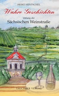 Produktbild: Wahre Geschichten entlang der S&auml;chsischen Weinstra&szlig;e