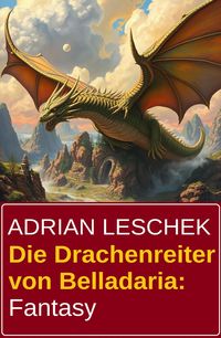Produktbild: Die Drachenreiter von Belladaria: Fantasy