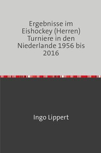 Bild vom Artikel Sportstatistik / Ergebnisse im Eishockey (Herren) Turniere in den Niederlande 1956 bis 2016 vom Autor Ingo Lippert
