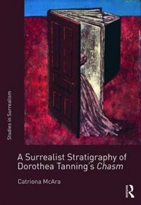 Produktbild: A Surrealist Stratigraphy of Dorothea Tanning&rsquo;s Chasm