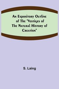 Produktbild: An Expository Outline of the "Vestiges of the Natural History of Creation"