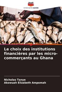 Produktbild: Le choix des institutions financi&egrave;res par les micro-commer&ccedil;ants au Ghana