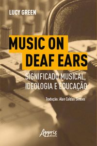 Produktbild: Music on Deaf Ears: Significado Musical, Ideologia e Educa&ccedil;&atilde;o
