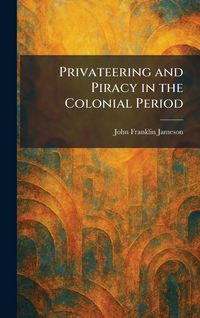 Produktbild: Privateering and Piracy in the Colonial Period