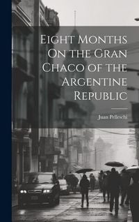 Produktbild: Eight Months On the Gran Chaco of the Argentine Republic