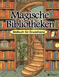 Produktbild: Malbuch Bibliothek - Magische Bibliotheken - Fantasy Malbuch f&uuml;r Erwachsene - Ausmalbuch f&uuml;r Stressabbau & Achtsamkeit