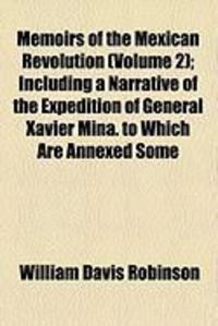Produktbild: Memoirs of the Mexican Revolution (Volume 2); Including a Narrative of the Expedition of General Xavier Mina. to Which Are Annexed Some