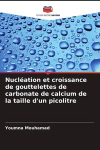 Produktbild: Nucl&eacute;ation et croissance de gouttelettes de carbonate de calcium de la taille d'un picolitre