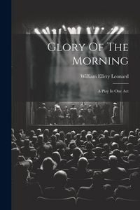 Produktbild: Glory Of The Morning: A Play In One Act