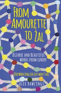 Produktbild: From Amourette to Zal: Bizarre and Beautiful Words from Europe