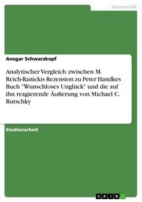 Produktbild: Analytischer Vergleich zwischen M. Reich-Ranickis Rezension zu Peter Handkes Buch "Wunschloses Ungl&uuml;ck" und die auf ihn
