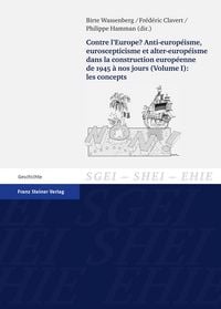 Produktbild: Contre l'Europe? Anti-europeisme, euroscepticisme et alter-europeisme dans la construction europeenne de 1945 a nos jours. Vol. 1: les concepts