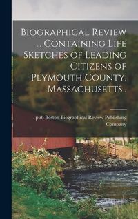 Produktbild: Biographical Review ... Containing Life Sketches of Leading Citizens of Plymouth County, Massachusetts .