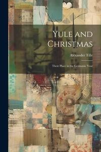Produktbild: Yule and Christmas: Their Place in the Germanic Year