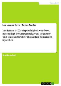 Produktbild: Inwiefern ist Zweisprachigkeit vor- bzw. nachteilig? Berufsperspektiven, kognitive und soziokulturelle F&auml;higkeiten bilingualer Sprecher