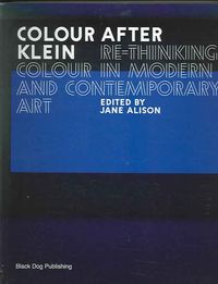 Produktbild: Colour After Klein: Rethinking Colour in Modern and Contemporary Art