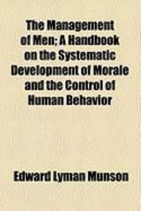 Produktbild: The Management of Men; A Handbook on the Systematic Development of Morale and the Control of Human Behavior