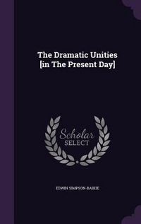Produktbild: The Dramatic Unities [in The Present Day]