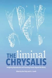 Produktbild: Liminal Chrysalis: Imagining Reproduction and Parenting Futures Beyond the Binary