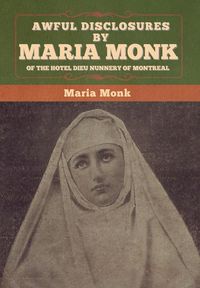 Produktbild: Awful Disclosures by Maria Monk of the Hotel Dieu Nunnery of Montreal