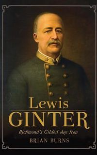 Produktbild: Lewis Ginter: Richmond's Gilded Age Icon