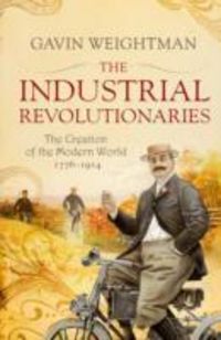Produktbild: Weightman, G: The Industrial Revolutionaries