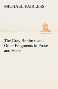 Produktbild: The Gray Brethren and Other Fragments in Prose and Verse