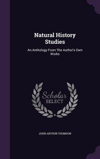 Produktbild: Natural History Studies: An Anthology From The Author's Own Works