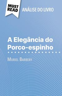 Produktbild: A Eleg&acirc;ncia do Porco-espinho de Muriel Barbery (An&aacute;lise do livro)