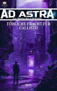 Produktbild: Ad Astra - Chet Morrows Weg zu den Sternen, Neue Abenteuer 18: T&ouml;dliche Fracht f&uuml;r Callisto