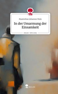 Produktbild: In der Umarmung der Einsamkeit. Life is a Story - story.one