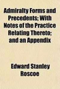 Produktbild: Admiralty Forms and Precedents; With Notes of the Practice Relating Thereto; And an Appendix