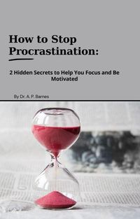 Produktbild: How to Stop Procrastination: 2 Hidden Secrets to Help you Focus and Be Motivated