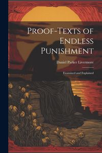 Produktbild: Proof-Texts of Endless Punishment: Examined and Explained