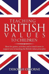 Produktbild: Teaching British Values To Children: Ideas for games, activities and so much more to support you in teaching the British values principles