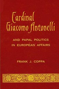 Produktbild: Cardinal Giacomo Antonelli and Papal Politics in European Affairs