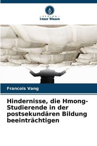 Produktbild: Hindernisse, die Hmong-Studierende in der postsekund&auml;ren Bildung beeintr&auml;chtigen
