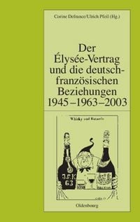 Produktbild: Der &Eacute;lys&eacute;e-Vertrag und die deutsch-franz&ouml;sischen Beziehungen 1945 - 1963 - 2003