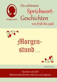 Produktbild: Morgenstund hat Gold im Mund, Die sch&ouml;nsten Sprichwort-Geschichten von fr&uuml;h bis sp&auml;t f&uuml;r Menschen mit Demenz