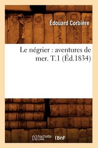 Produktbild: Le N&eacute;grier: Aventures de Mer. T.1 (&Eacute;d.1834)