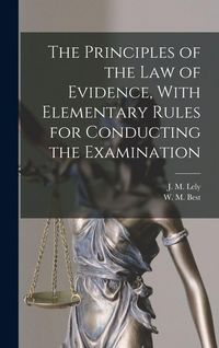 Produktbild: The Principles of the Law of Evidence, With Elementary Rules for Conducting the Examination