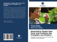 Produktbild: Deskriptive Studie &uuml;ber Form und Funktion des Freispiels von Kindern.