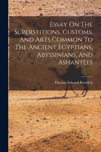 Produktbild: Essay On The Superstitions, Customs, And Arts Common To The Ancient Egyptians, Abyssinians, And Ashantees