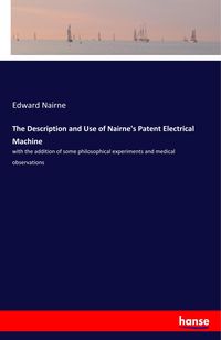 Produktbild: The Description and Use of Nairne's Patent Electrical Machine