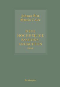 Produktbild: Johann Rist / Martin Coler, Neue Hochheilige Passions-Andachten (1664)